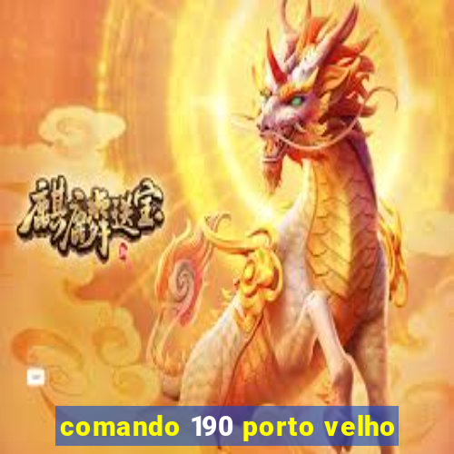 comando 190 porto velho